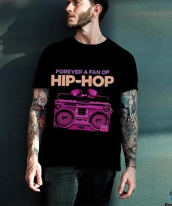 Forever a fan of Hip Hop shirt