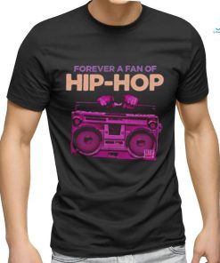 Forever a fan of Hip Hop shirt
