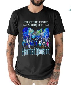 Forget the Castle I’m here for the Haunted Mansion Halloween shirt, hoodie, sweater, long sleeve and tank top Forget the Castle I’m here for the Haunted Mansion Halloween shirt