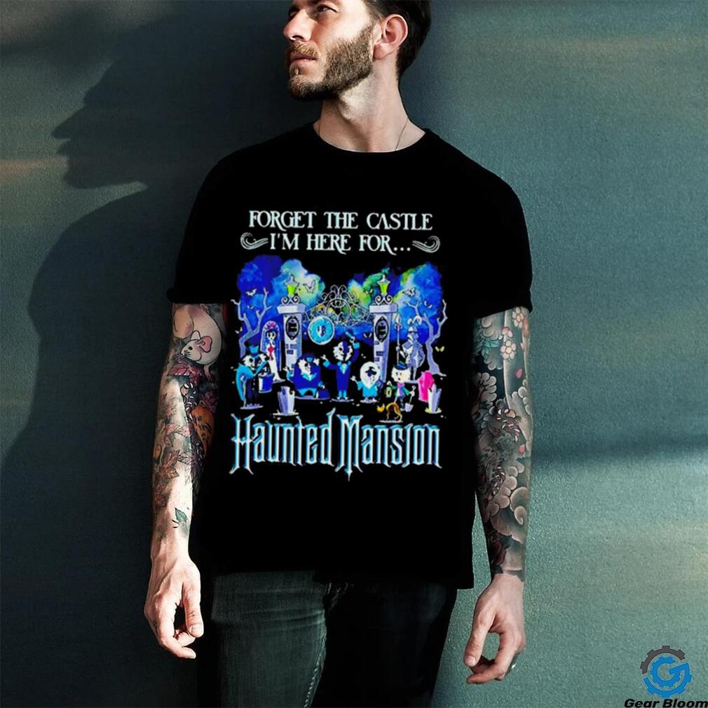 Forget the Castle I’m here for the Haunted Mansion Halloween shirt Forget the Castle I’m here for the Haunted Mansion Halloween shirt