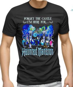 Forget the Castle I’m here for the Haunted Mansion Halloween shirt, hoodie, sweater, long sleeve and tank top Forget the Castle I’m here for the Haunted Mansion Halloween shirt