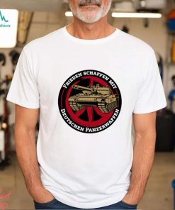 Frieden Schaffen Mit Deutschen Panzerwaffen Shirts Unisex T Shirt