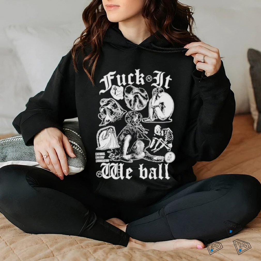 Fuck It We Ball Humans T Shirt Fuck It We Ball Humans T Shirt