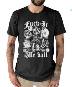 Fuck It We Ball Humans T Shirt