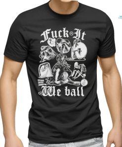 Fuck It We Ball Humans T Shirt