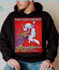 Fuck Your Fantasies Kill Zoophile Ideology Shirt