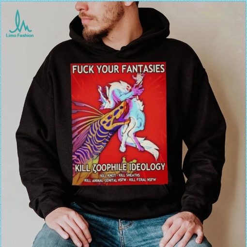 Fuck Your Fantasies Kill Zoophile Ideology Shirt