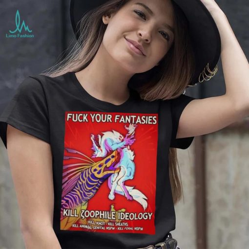 Fuck Your Fantasies Kill Zoophile Ideology Shirt