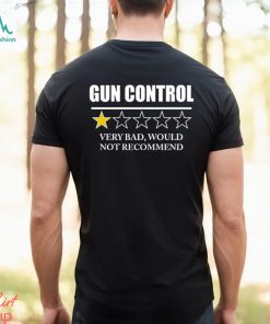 GUN CONTROL VERY BAD WOULD NOT RECOMMEND SHIRT