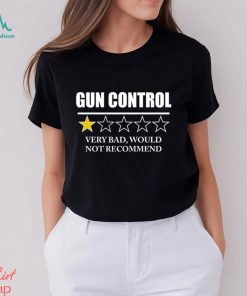 GUN CONTROL VERY BAD WOULD NOT RECOMMEND SHIRT