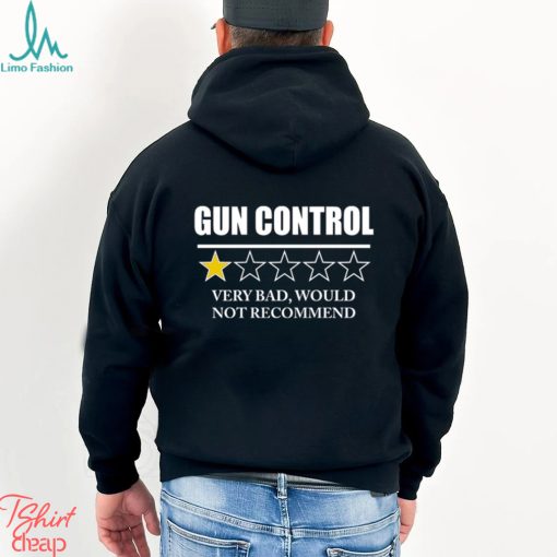 GUN CONTROL VERY BAD WOULD NOT RECOMMEND SHIRT