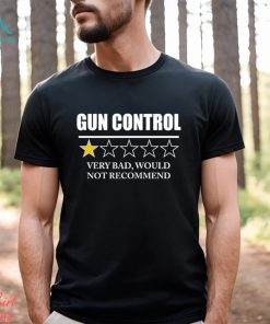 GUN CONTROL VERY BAD WOULD NOT RECOMMEND SHIRT