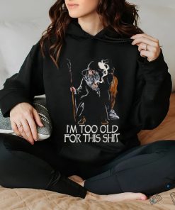 Gandalf I’m too old for this shit shirt