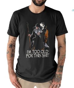 Gandalf I’m too old for this shit shirt