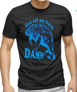 Get Off My Back Damn Funny Shirt