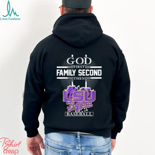 God First Family Second Then LSU Tigers Baseball Champions Shirt