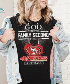 San Francisco 49ers Shirt God First Family Second - High-Quality Printed  Brand