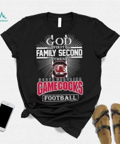 God First Family Second Then South Carolina Gamecocks Football 2023 Shirt