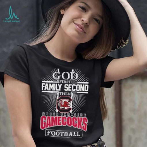 God First Family Second Then South Carolina Gamecocks Football 2023 Shirt