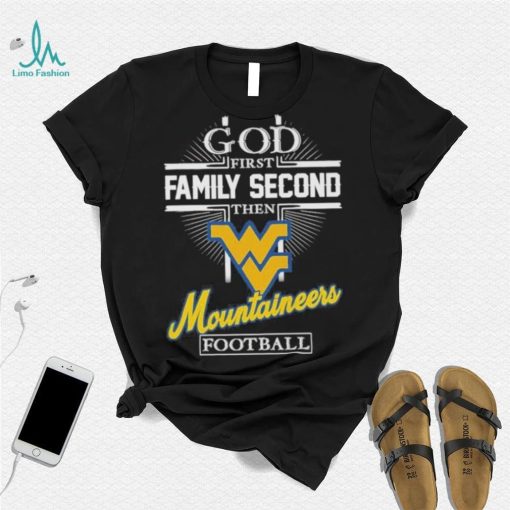 God First Family Second Then West Virginia Mountaineers Football 2023 Shirt