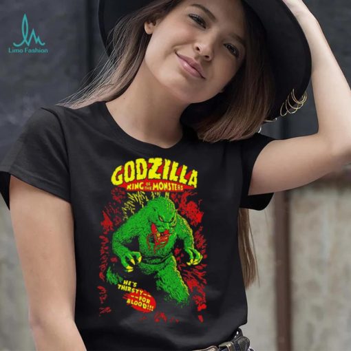 Godzilla king of the monsters he’s thirsty for blood shirt