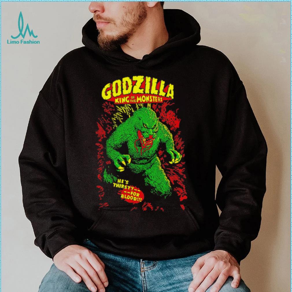 Godzilla king of the monsters he’s thirsty for blood shirt Godzilla king of the monsters he’s thirsty for blood shirt