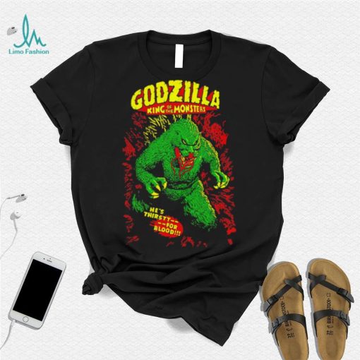 Godzilla king of the monsters he’s thirsty for blood shirt