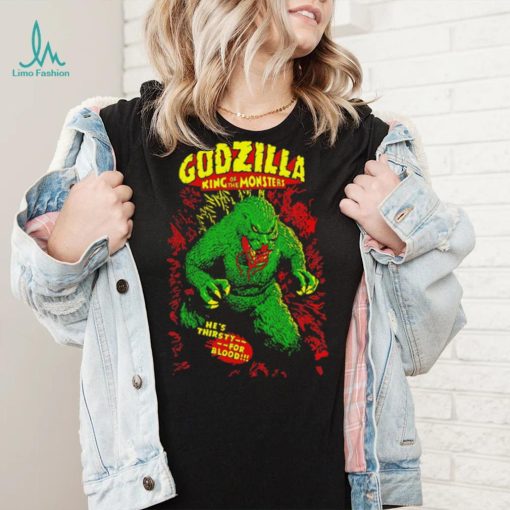 Godzilla king of the monsters he’s thirsty for blood shirt
