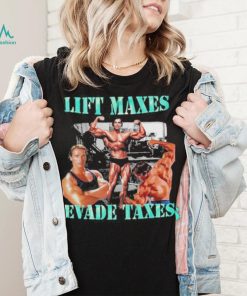 Goofygarms Lift Maxes Evade Taxes Shirt