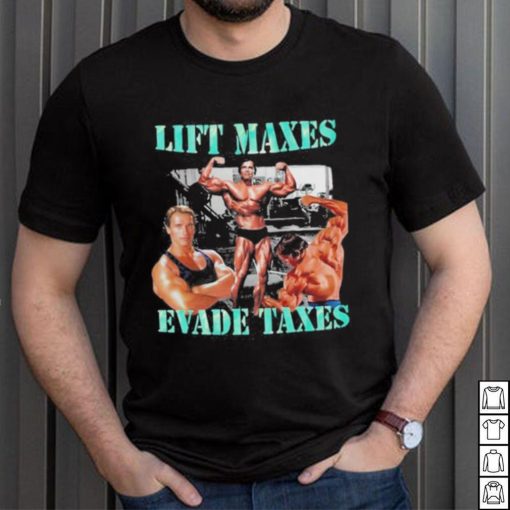 Goofygarms Lift Maxes Evade Taxes Shirt