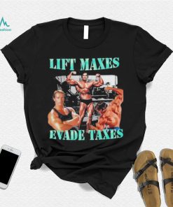Goofygarms Lift Maxes Evade Taxes Shirt