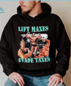 Goofygarms Lift Maxes Evade Taxes Shirt