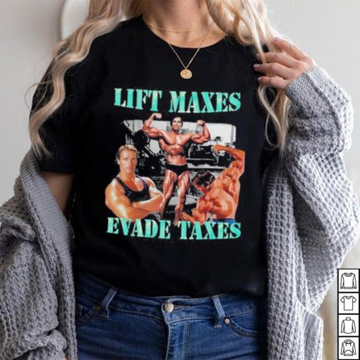 Goofygarms Lift Maxes Evade Taxes Shirt