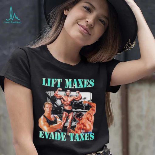 Goofygarms Lift Maxes Evade Taxes Shirt