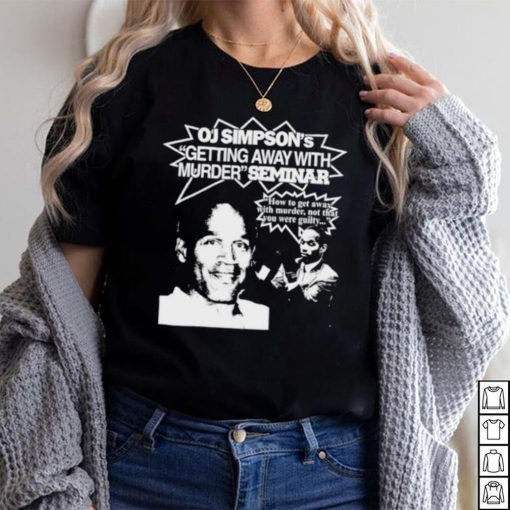 Graphic Warcrimes Oj Simpson’s Getting Away With Murder Seminar Shirt