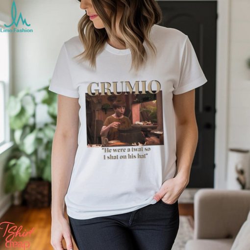 Grumio he were a twat so I shat on his hat meme shirt