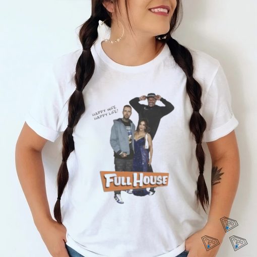 Happy Wife Happy Life Full House Tee Shirt