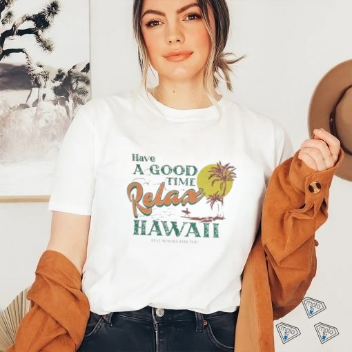 Have A Good Relax shirt