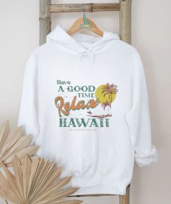 Have A Good Relax shirt