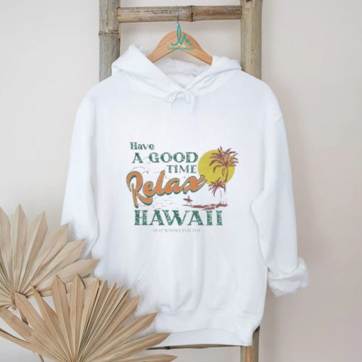 Have A Good Relax shirt