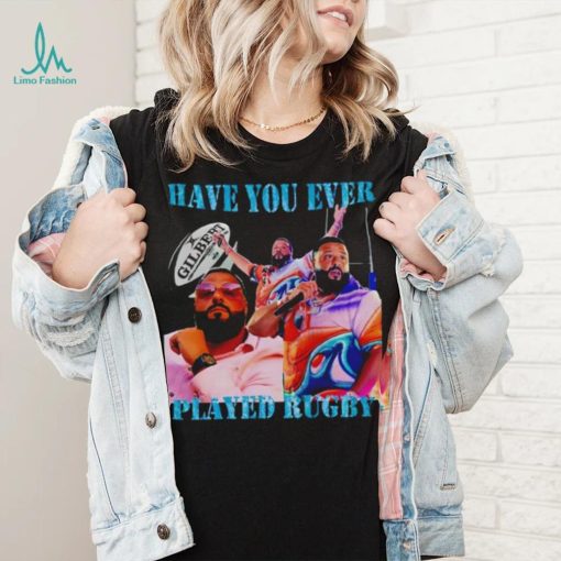 Have You Ever Played Rugby T Shirt Unisex T Shirt