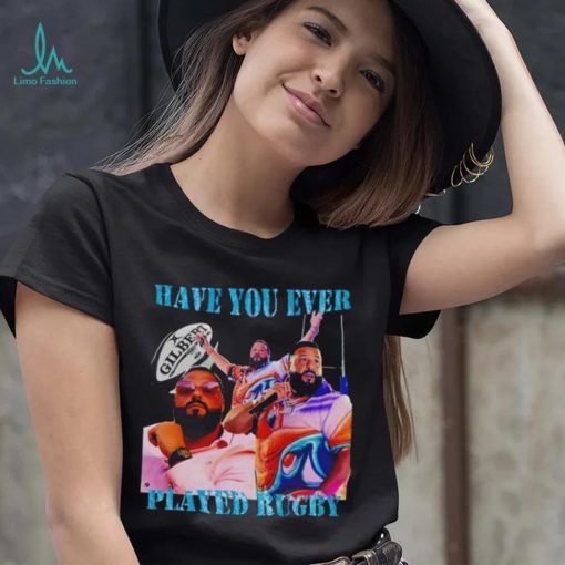 Have You Ever Played Rugby T Shirt Unisex T Shirt