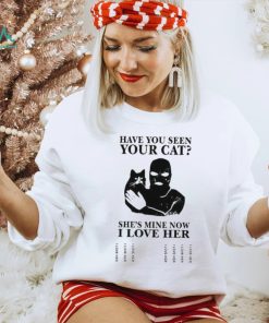 Have You Seen Your Cat He’s Mine Now I Love Her Shirt
