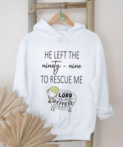 He Left Ninety Nine To Rescue Me Jesus T shirt