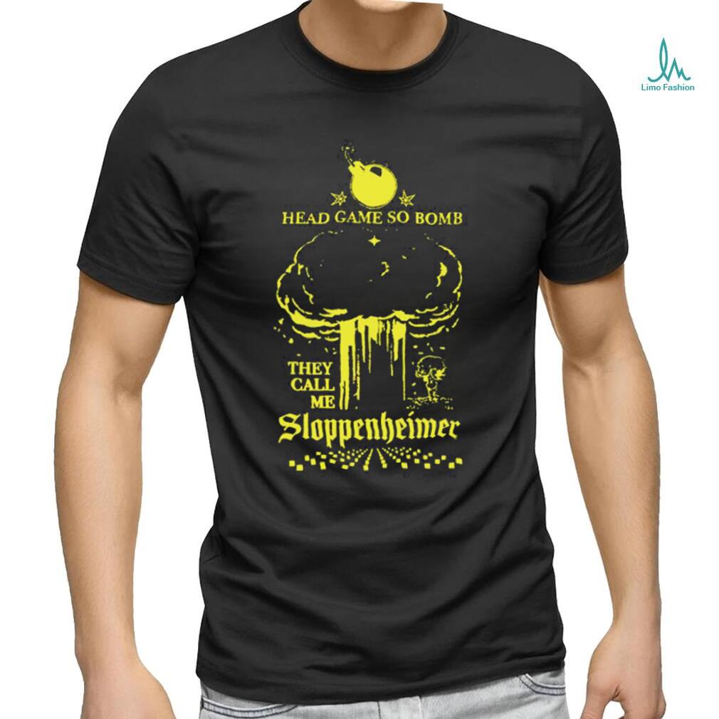 Head Game so Bomb they call me Sloppenheimer art shirt Head Game so Bomb they call me Sloppenheimer art shirt