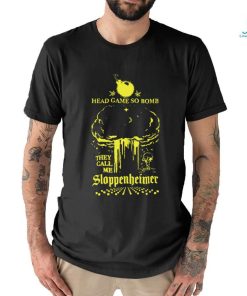 Head Game so Bomb they call me Sloppenheimer art shirt, hoodie, sweater, long sleeve and tank top Head Game so Bomb they call me Sloppenheimer art shirt