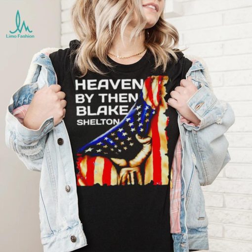 Heaven by then Blake Shelton American flag shirt