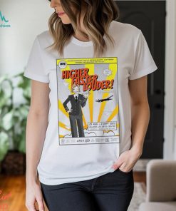 Higher Faster Louder poster shirt