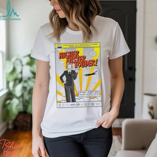 Higher Faster Louder poster shirt