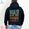 Hold On Let Me Ask My Wife First – Funny Husband Shirt